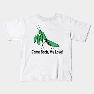 Praying Mantis - Come Back, My Love! Kids T-Shirt